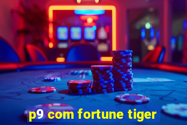 p9 com fortune tiger